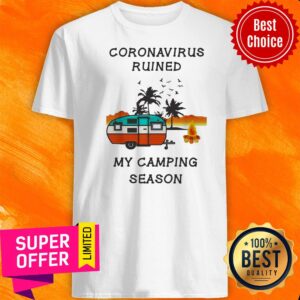 Coronavirus Ruined My Camping Season Shirt