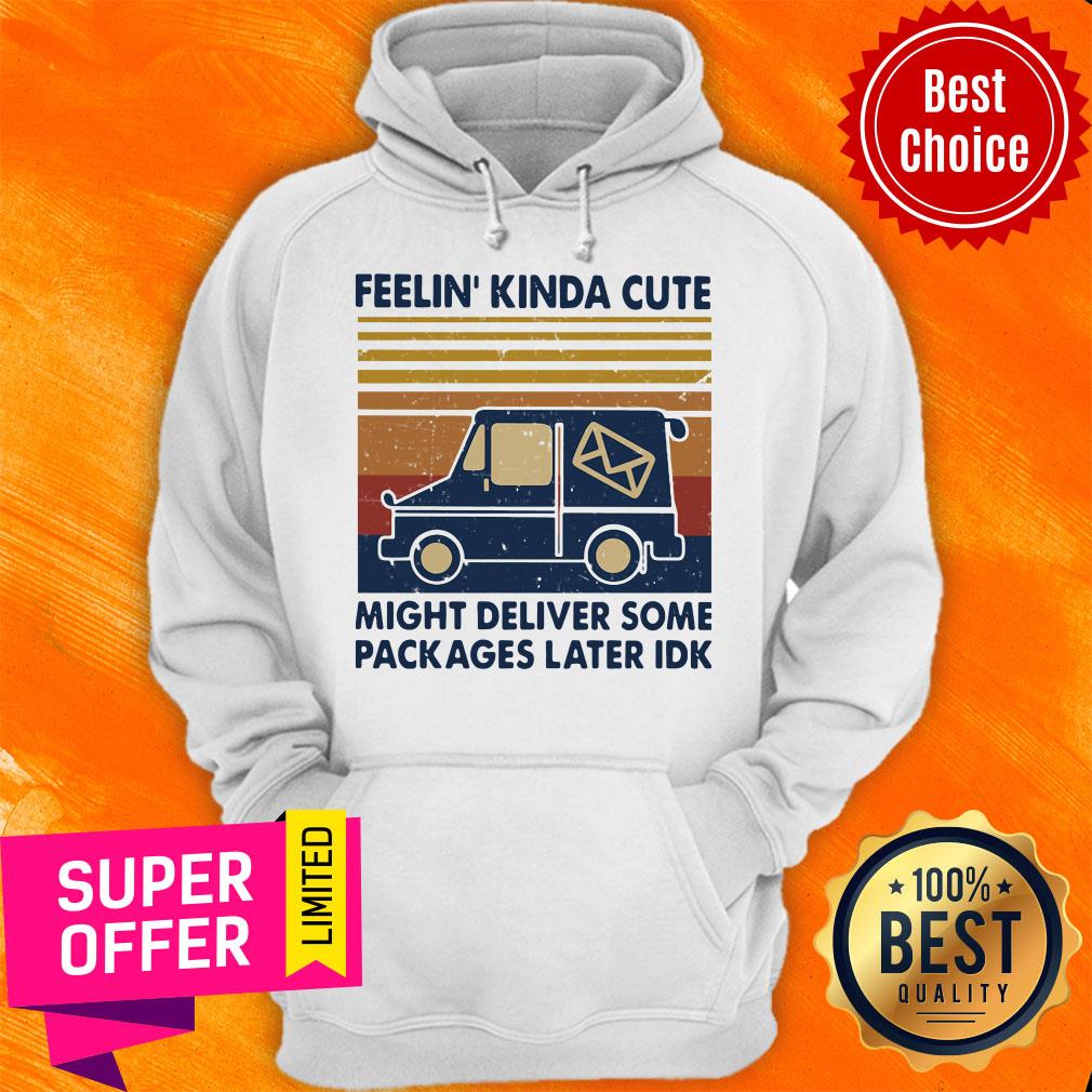 Official Feelin’ Kinda Cute Might Deliver Some Packages Later Idk Vintage Shirt - Image 3