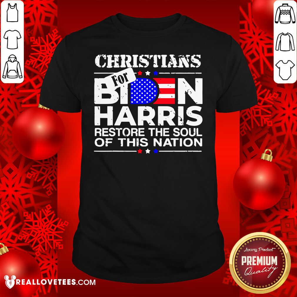 So Christians Biden Harris Restore The Soul Of This Nation Shirt