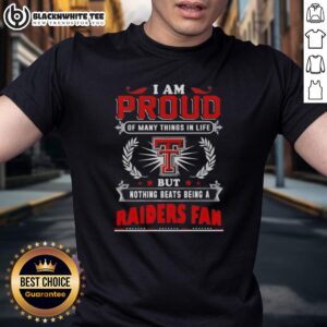 Awesome I Am Proud Of Many Things In Life But Nothing Beats Being A Texas Tech Red Raiders Fan T-Shirt