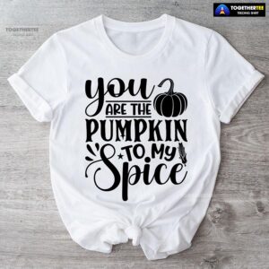 You Are The Pumpkin To My Spice T-Shirt