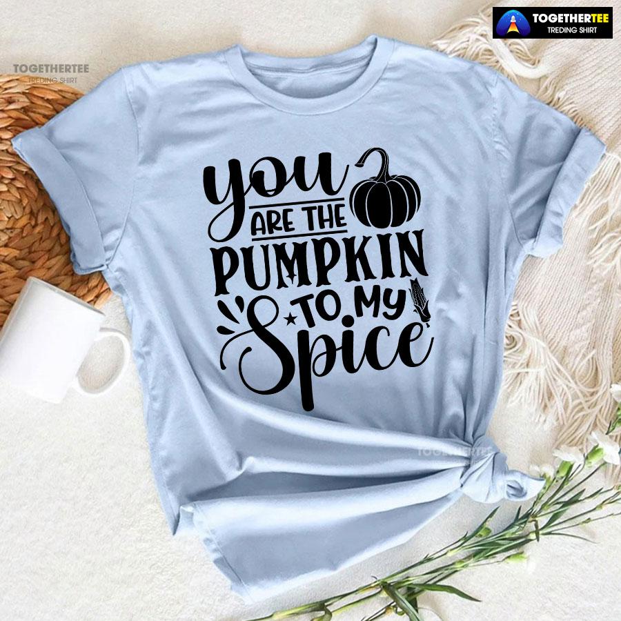You Are The Pumpkin To My Spice T-Shirt - Image 6
