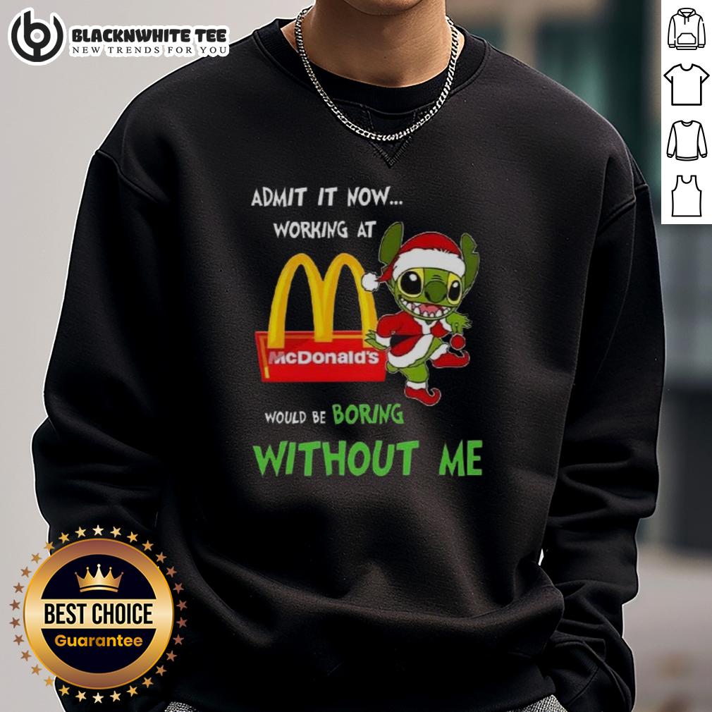Good Stitch Admit It Now Working At McDonald’s Would Be Boring Without Me T-Shirt - Image 5