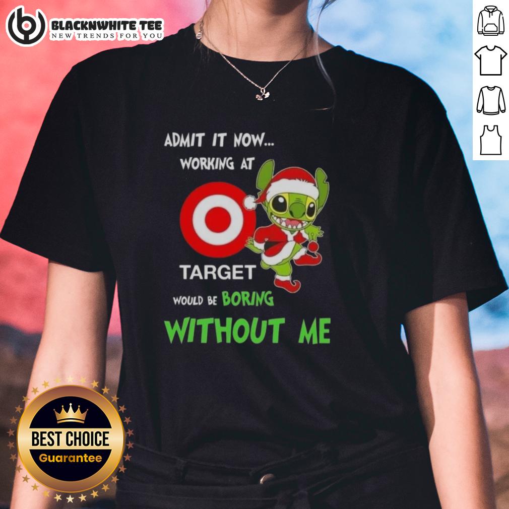 Good Stitch Admit It Now Working At Target Would Be Boring Without Me T-Shirt - Image 3