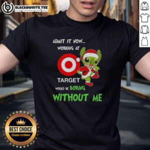 Good Stitch Admit It Now Working At Target Would Be Boring Without Me T-Shirt