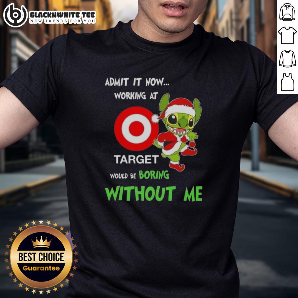 Good Stitch Admit It Now Working At Target Would Be Boring Without Me T-Shirt