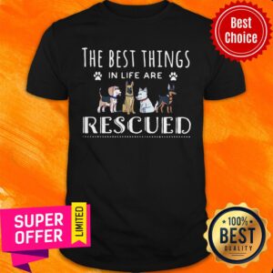 Nice Dogs The Best Things In Life Are Rescued Shirt