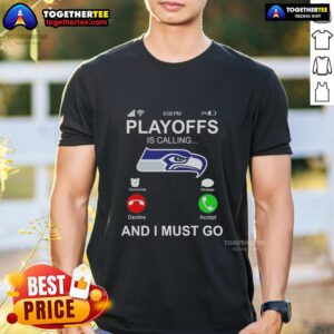 Official Seattle Seahawks Playoffs Is Calling And I Must Go T-Shirt