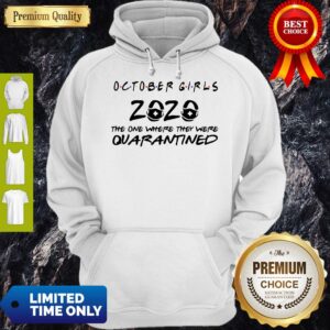 Alternative view of Nice October Girls 2020 The One Where They Were Quarantined Shirt
