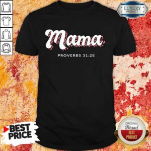 Mama Proverbs 31 28 Shirt