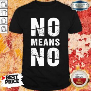 No Means No Shirt