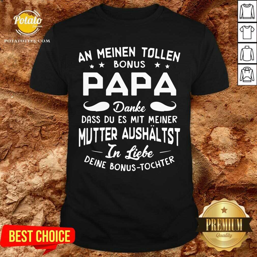 An Meinen Tolen Bonus Papa Mutter Aushaltst Shirt