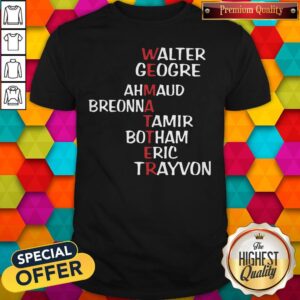 Awesome Walter George Ahmaud Breonna Tamir Botham Eric Trayvon Shirt