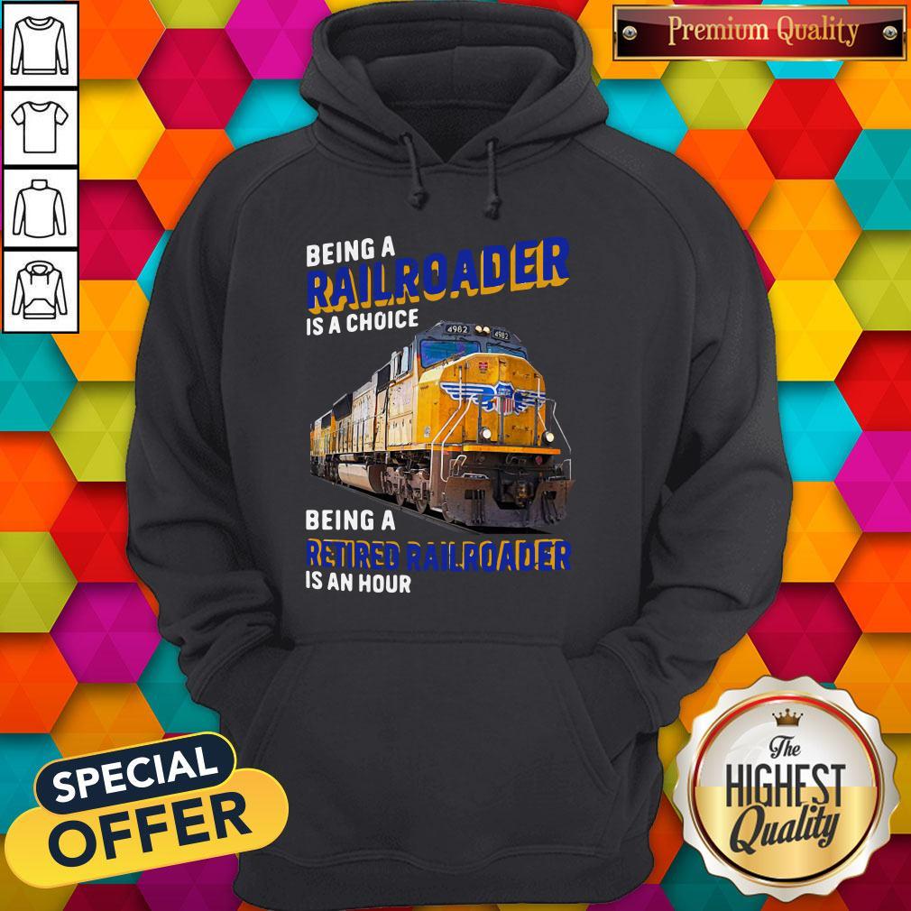 Funny Being Railroader Is A Choice Being A Retired Railroader Is An Hour Shirt - Image 2