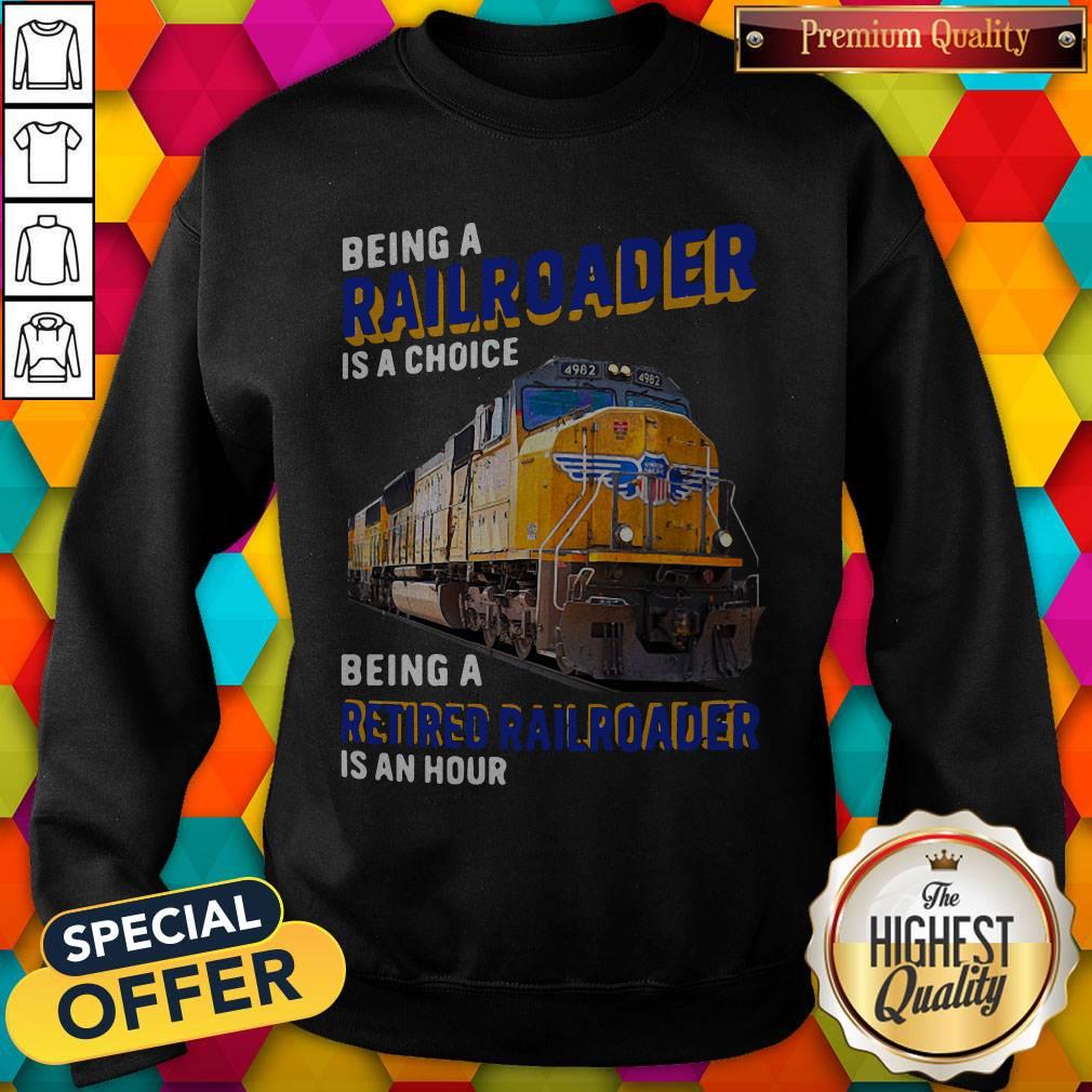 Funny Being Railroader Is A Choice Being A Retired Railroader Is An Hour Shirt - Image 5