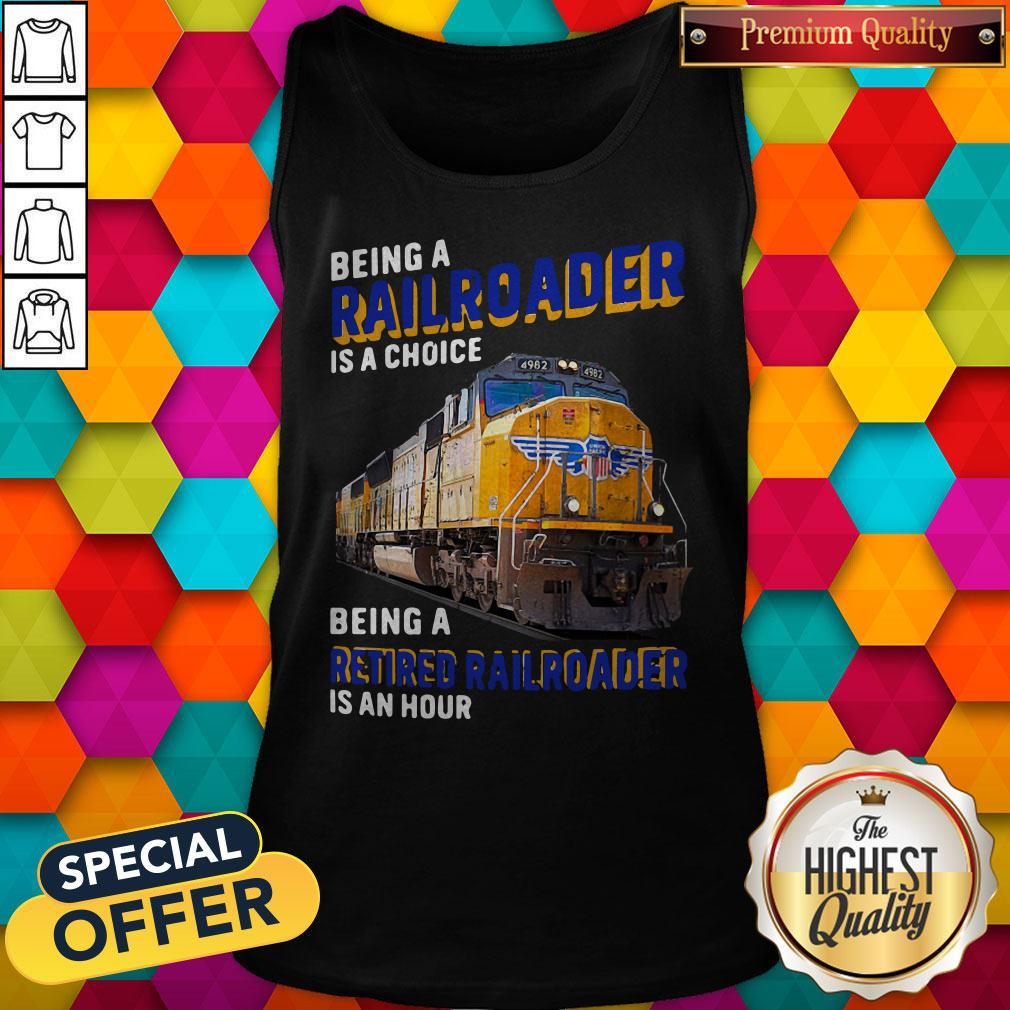 Funny Being Railroader Is A Choice Being A Retired Railroader Is An Hour Shirt - Image 4