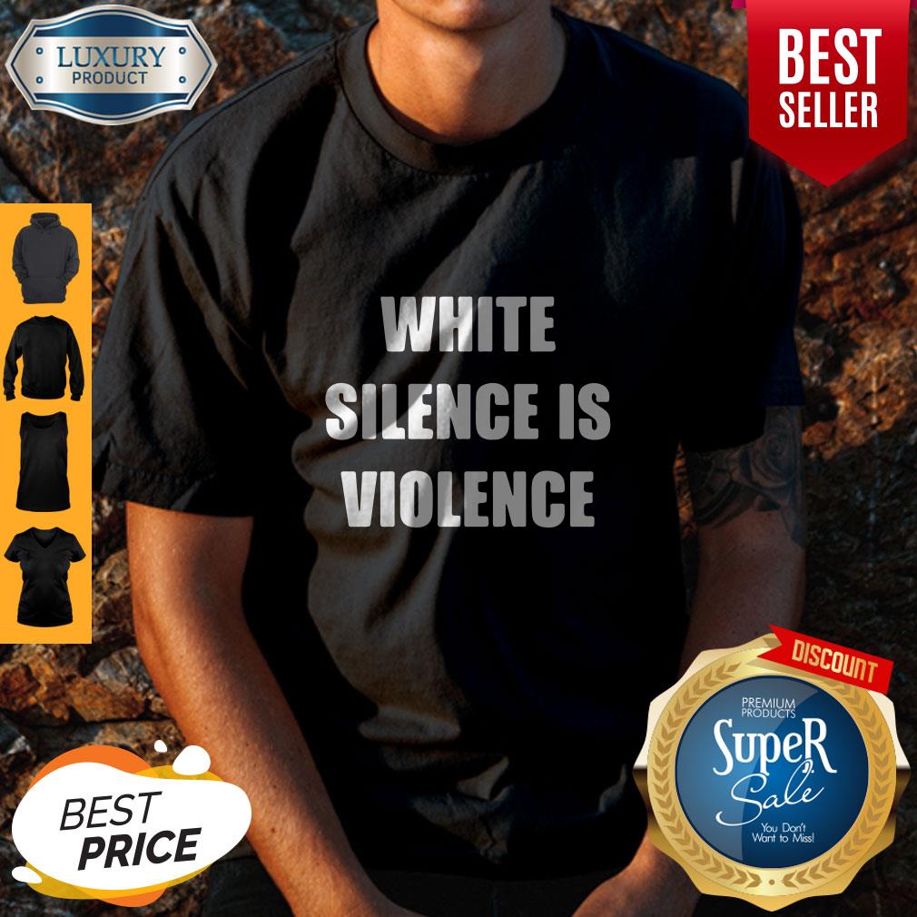 Good White Silence Is Violence Shirt