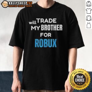 Awesome Will Trade My Brother For Robux Gaming T-Shirt
