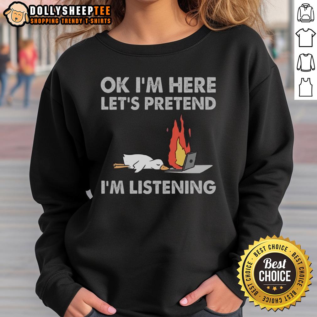 Official Duck OK I'm Here Let's Pretend I'm Listening T-Shirt - Image 5