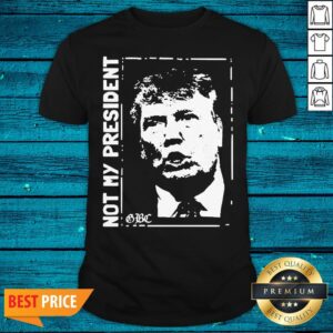 Premium Trump Not My President Shirt