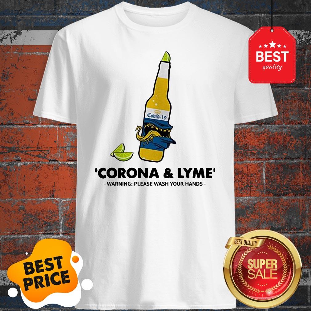 Nice Corona And Lyme Warning Please Wash Your Hands Shirt