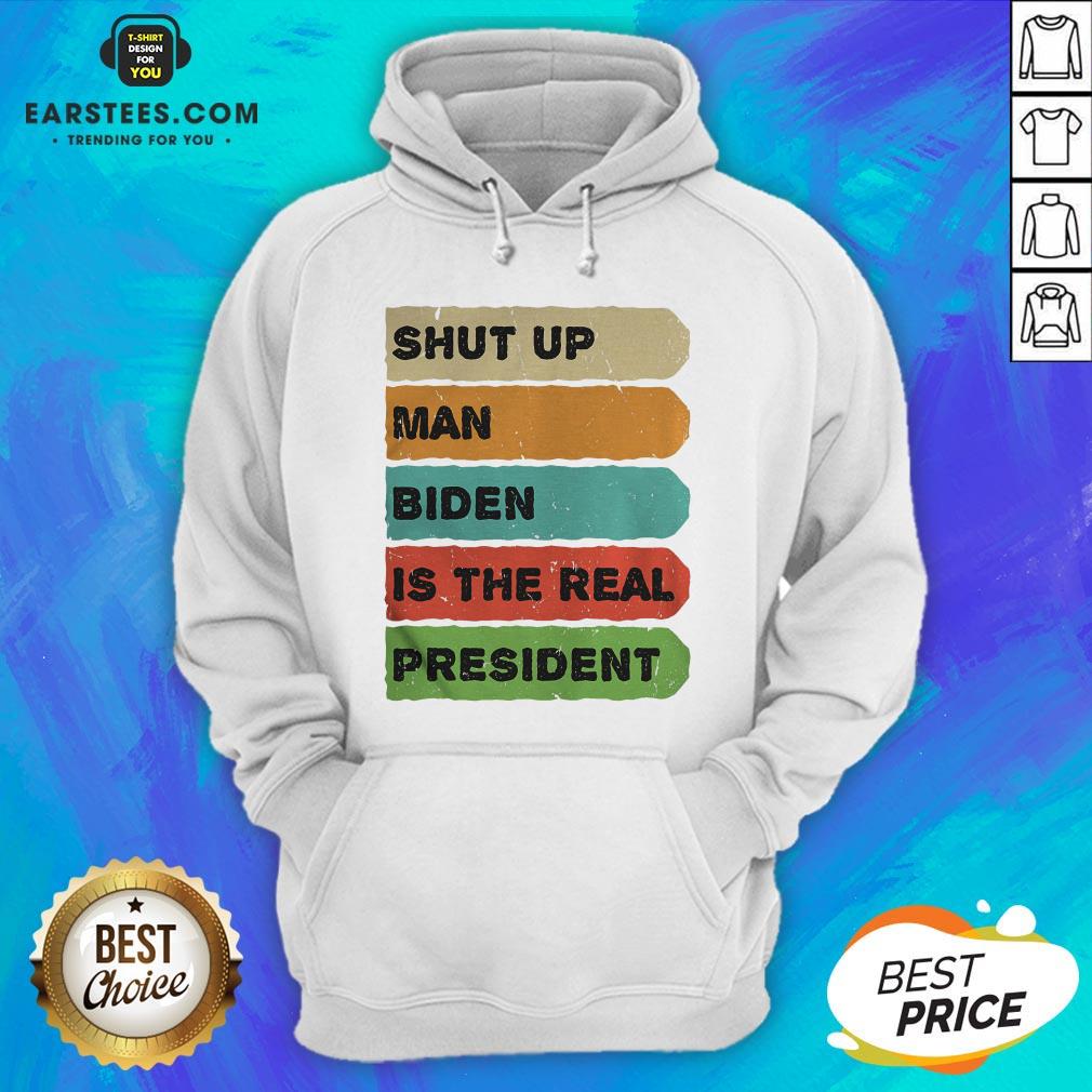Perfect Shut Up Man Biden Is The Real President Shirt - Image 2