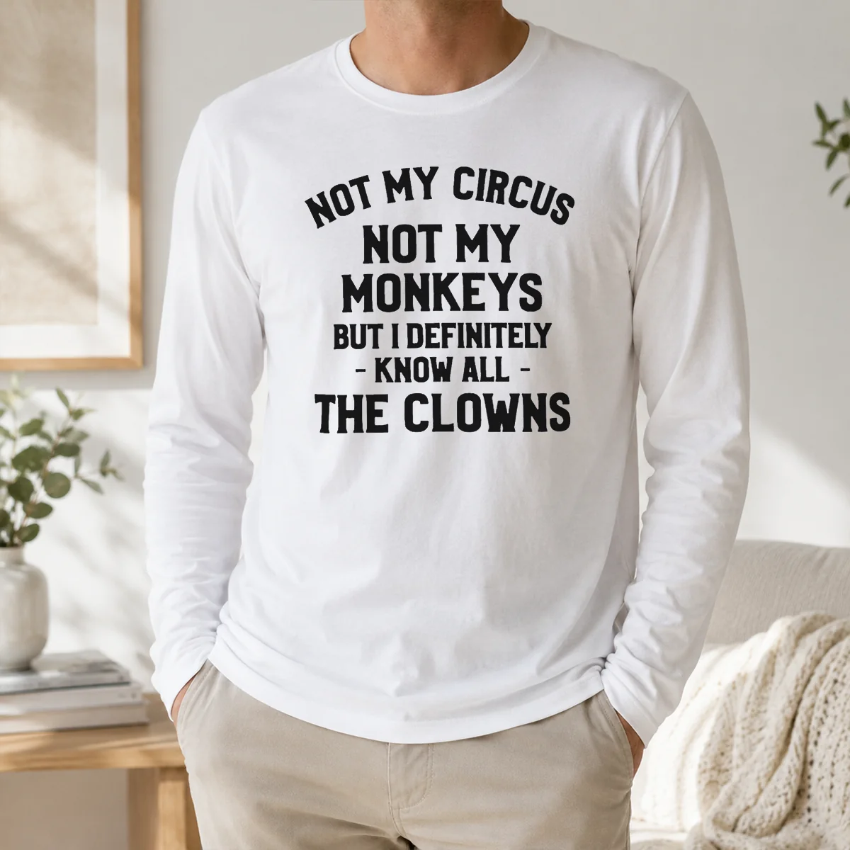 Premium Not My Circus Not My Monkeys But I Definitely Know All The Clowns Text Shirt - Image 5