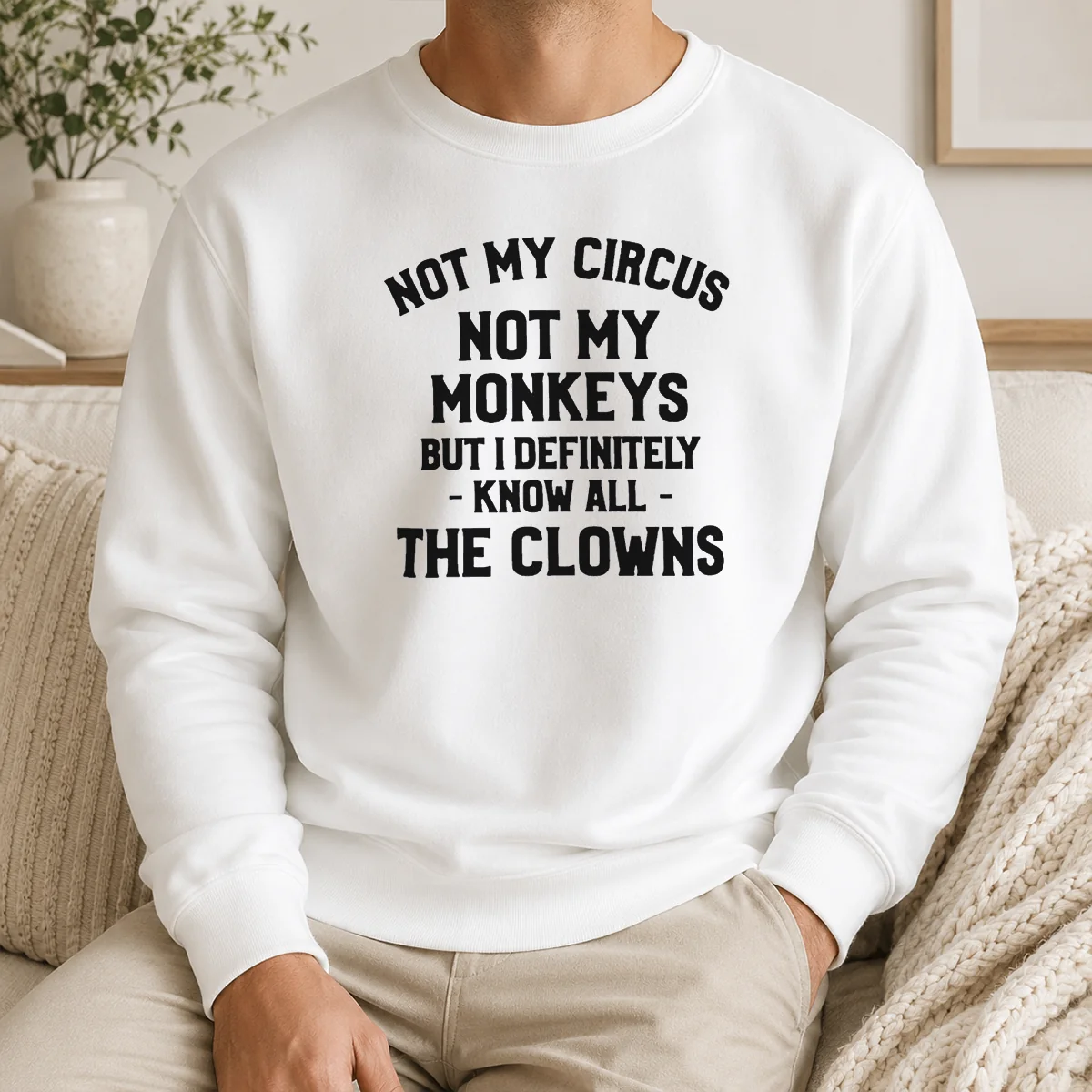 Premium Not My Circus Not My Monkeys But I Definitely Know All The Clowns Text Shirt - Image 7