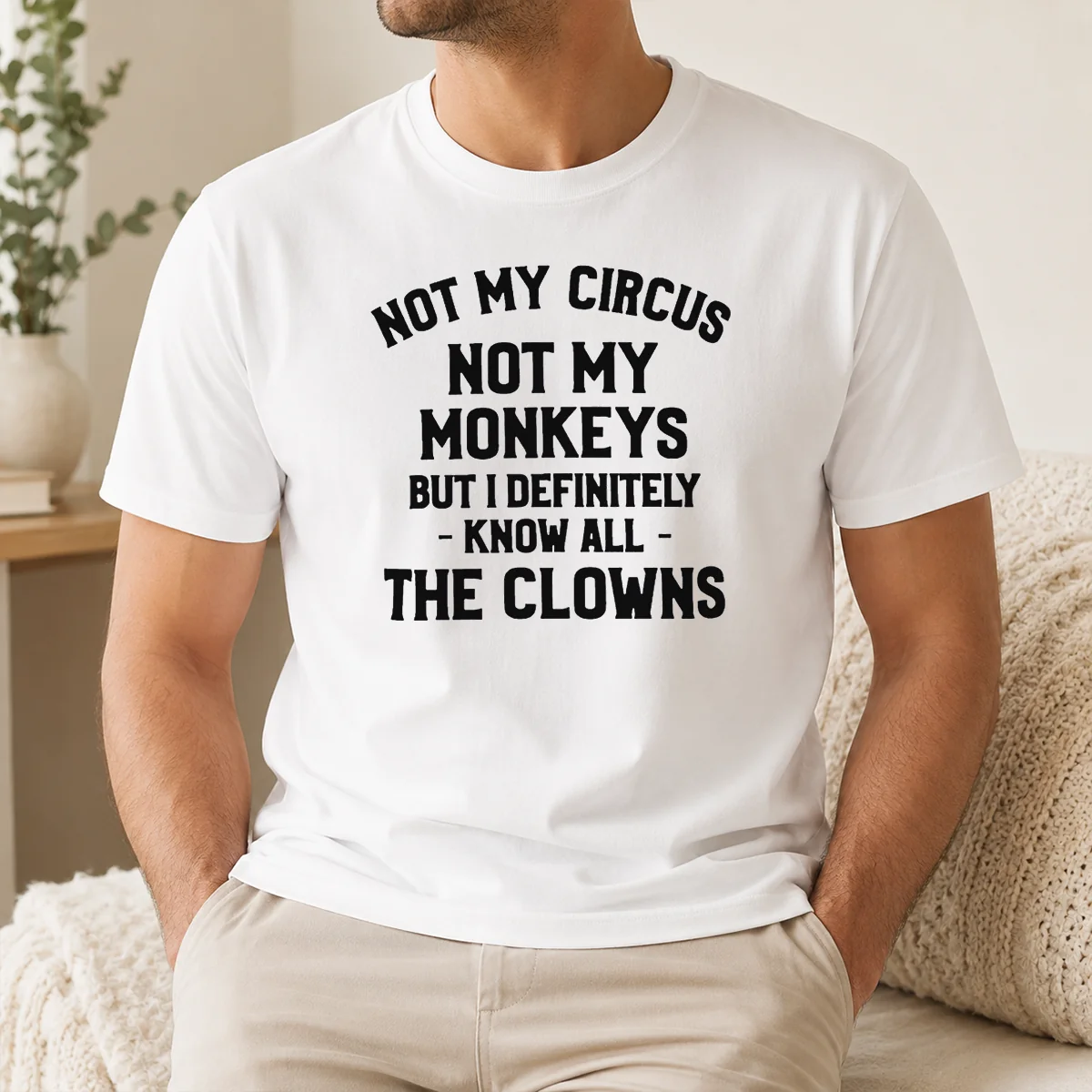 Premium Not My Circus Not My Monkeys But I Definitely Know All The Clowns Text Shirt