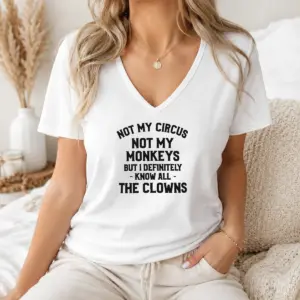 Alternative view of Premium Not My Circus Not My Monkeys But I Definitely Know All The Clowns Text Shirt