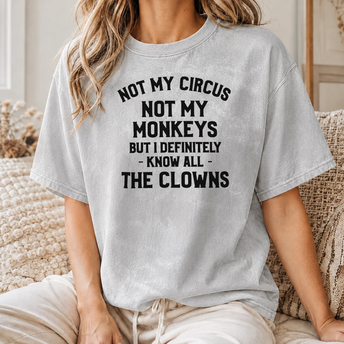 Premium Not My Circus Not My Monkeys But I Definitely Know All The Clowns Text Shirt - Image 8