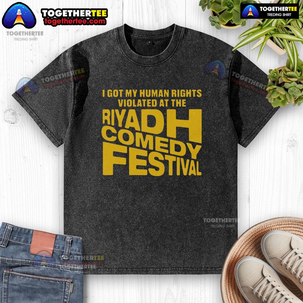 Good I Got My Human Rights Violated At The Riyadh Comedy Festival T-Shirt - Image 6