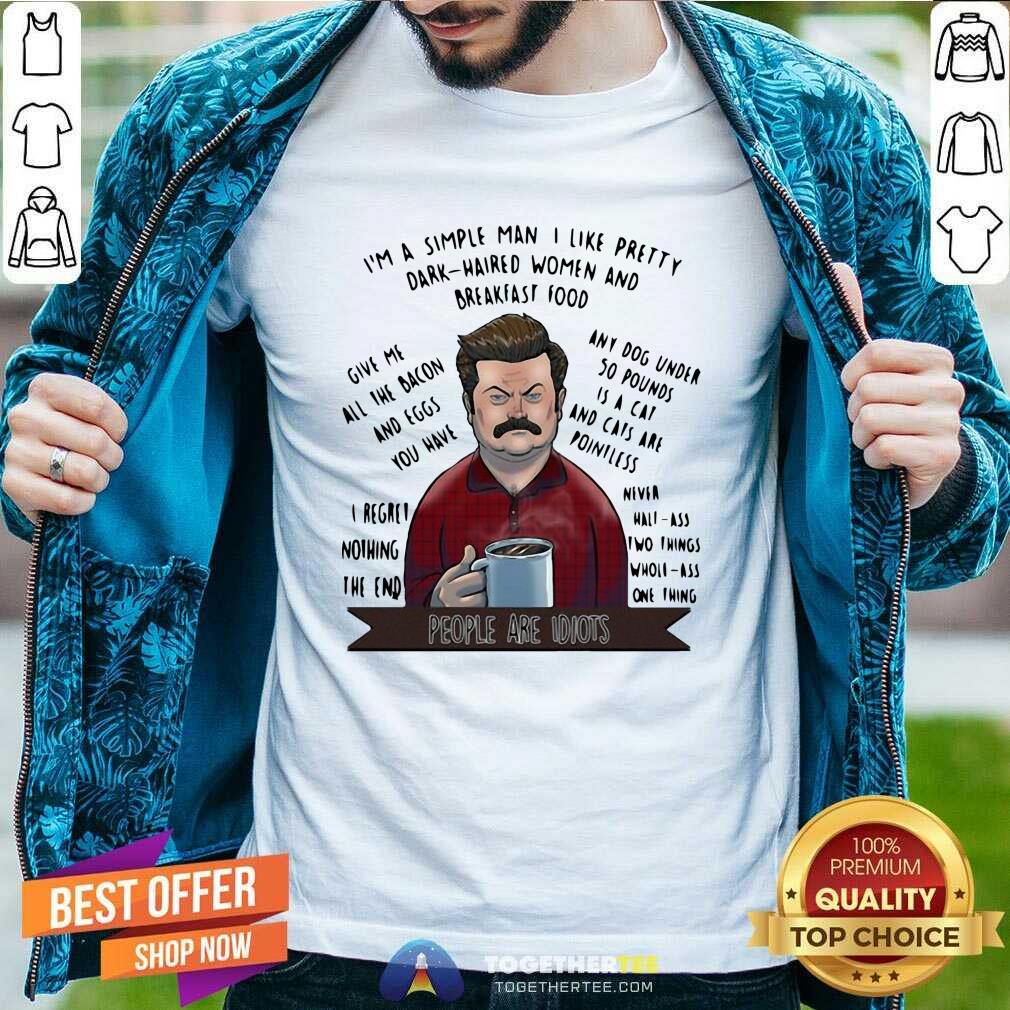 Hot I’m A Simple Man I Like Pretty Dark Haired Women And Breakfast Food Shirt
