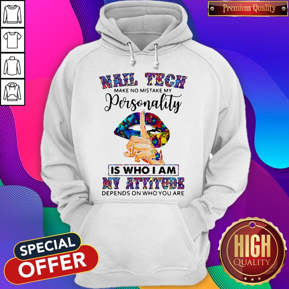 Lips Nail Tech Make No Mistake My Personality Is Who I Am My Attitude Depends On Who You Are Shirt - Image 2