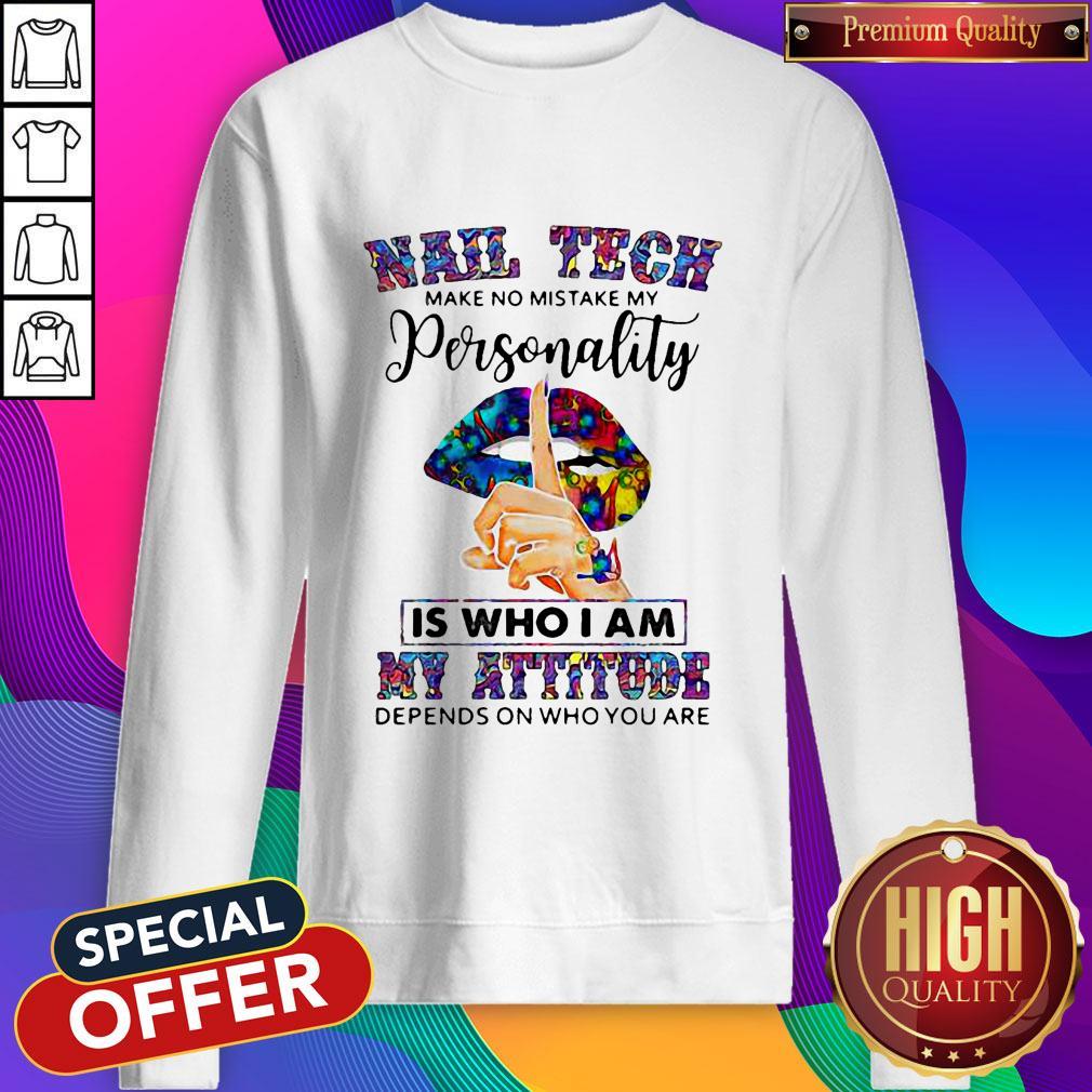Lips Nail Tech Make No Mistake My Personality Is Who I Am My Attitude Depends On Who You Are Shirt - Image 5