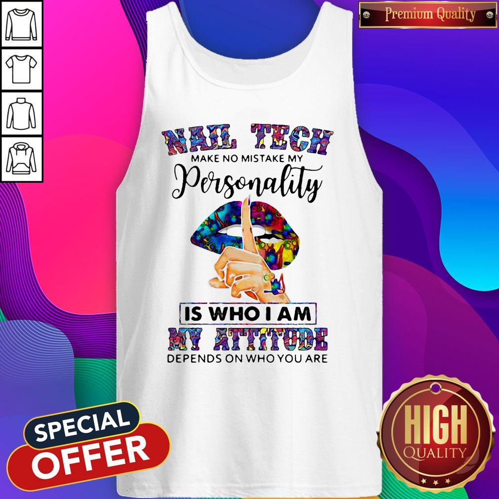 Lips Nail Tech Make No Mistake My Personality Is Who I Am My Attitude Depends On Who You Are Shirt - Image 4