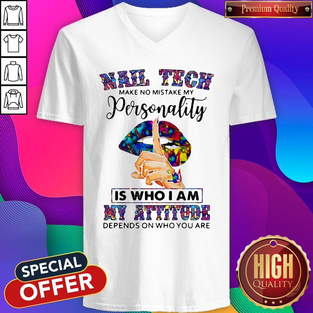 Lips Nail Tech Make No Mistake My Personality Is Who I Am My Attitude Depends On Who You Are Shirt - Image 3
