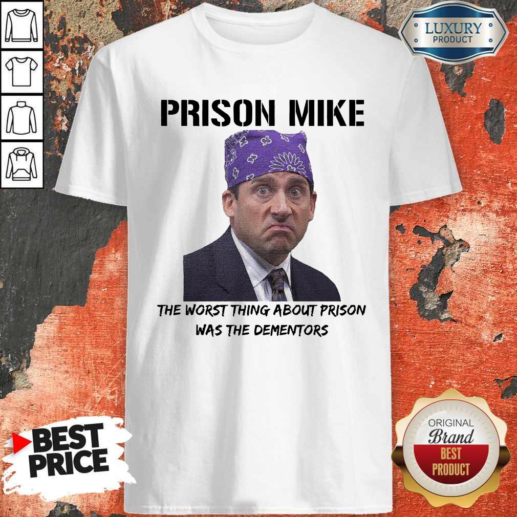 Nice Prison Mike The Worst Thing About Prison Was The Dementors Shirt