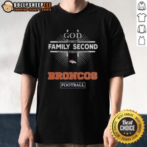 Top Denver Broncos God First Family Second Then Broncos Football T-Shirt