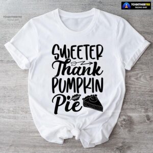 Sweeter Thank Pumpkin Pie T-Shirt