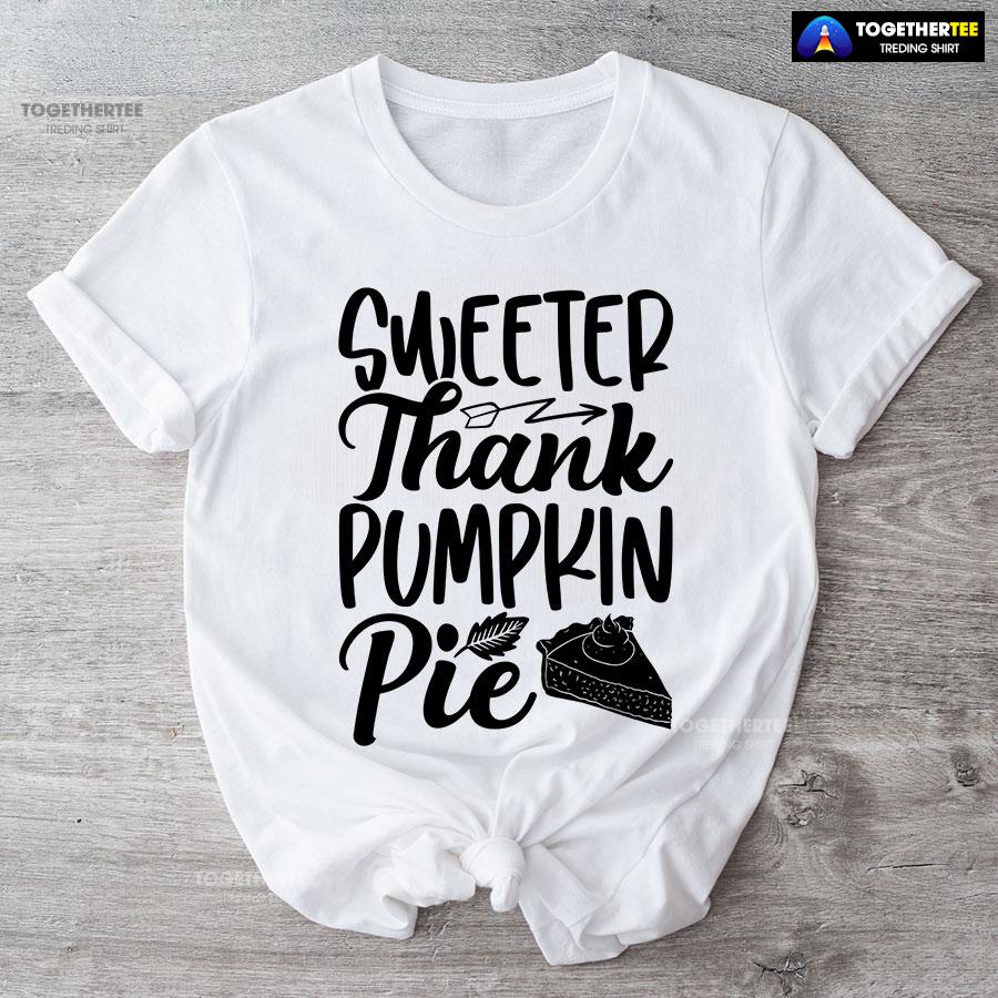 Sweeter Thank Pumpkin Pie T-Shirt