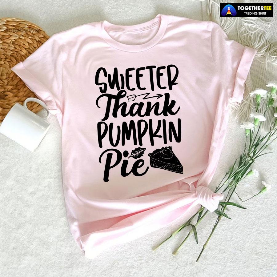 Sweeter Thank Pumpkin Pie T-Shirt - Image 5