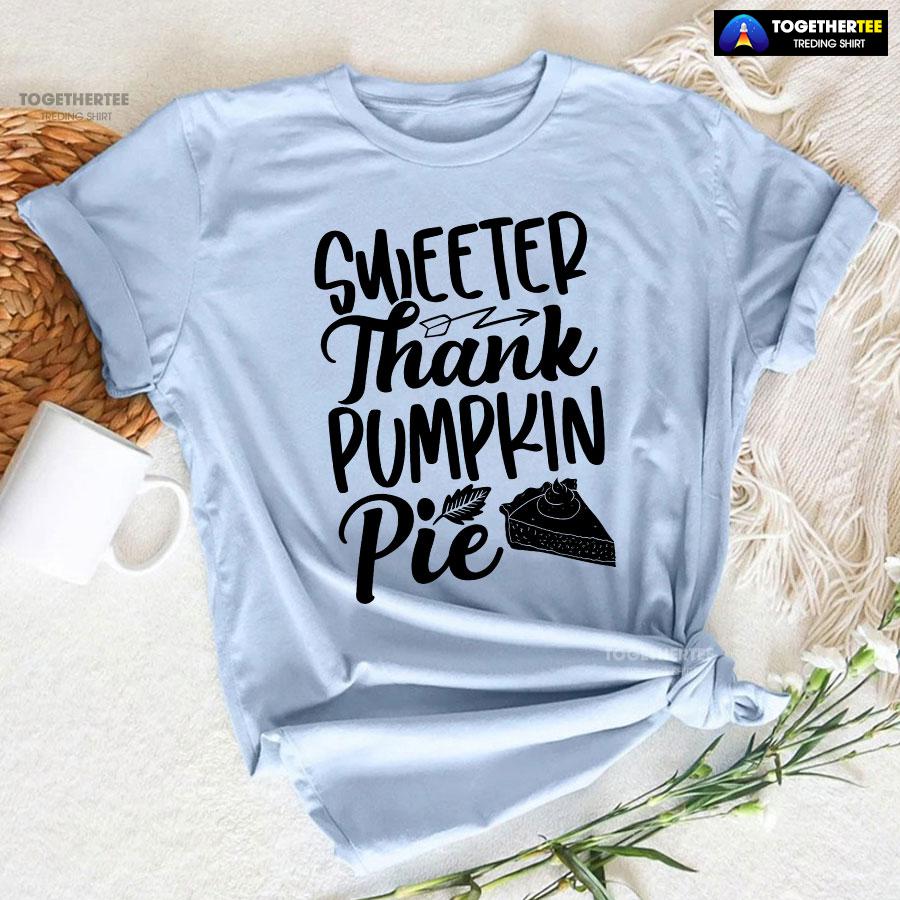 Sweeter Thank Pumpkin Pie T-Shirt - Image 6