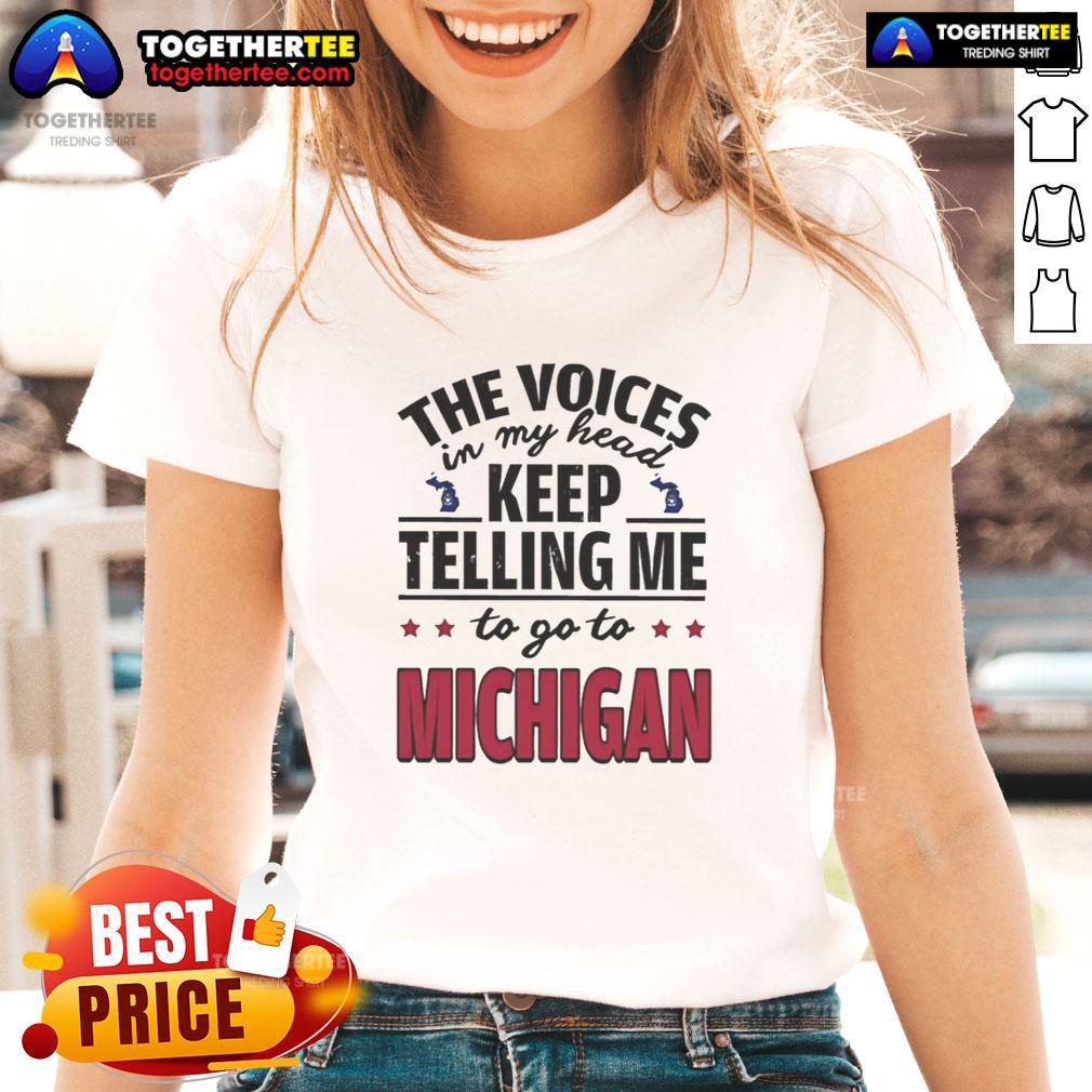 Hot The Voices In My Head Keep Telling Me To Go To Michigan T-Shirt - Image 3