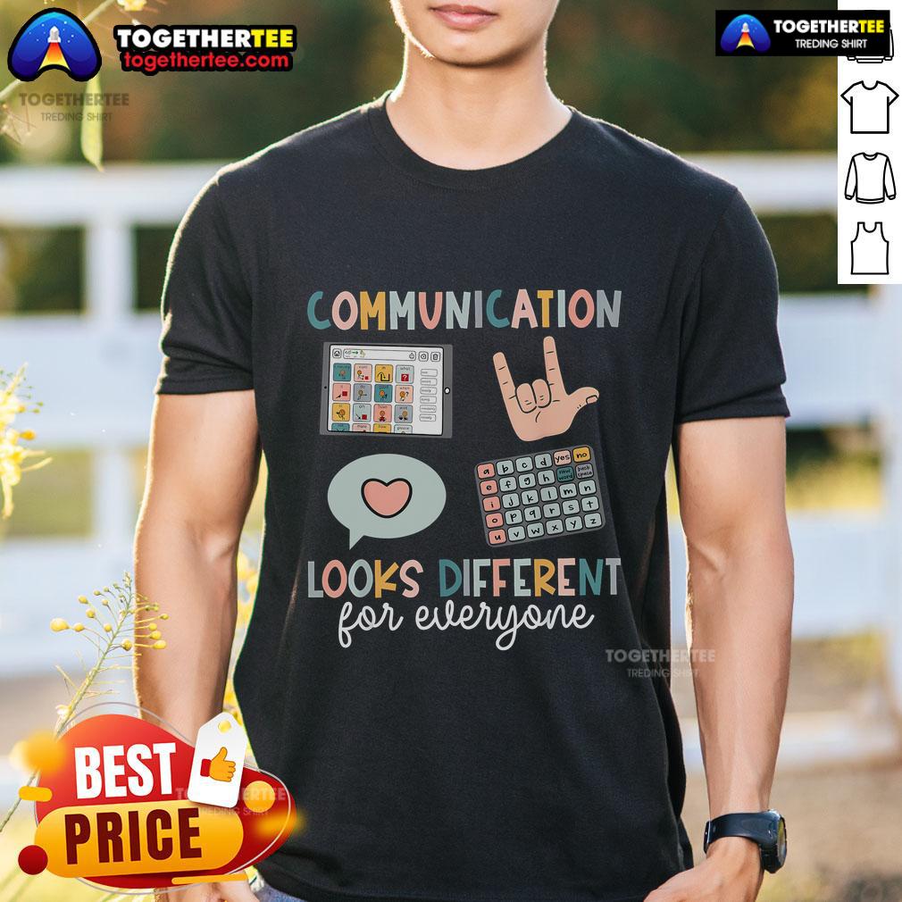 Top Communication Looks Different For Everyone T-Shirt