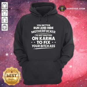 Alternative view of Awesome You Better Run And Hide Motherfucker Im Not Waiting On Karma Shirt