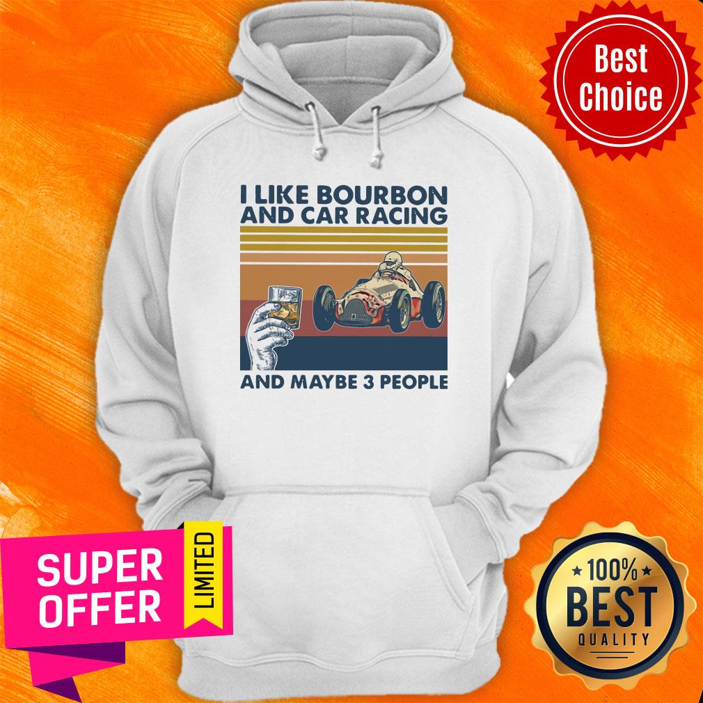 Funny I Like Bourbon And Car Racing And Maybe 3 People Shirt - Image 5