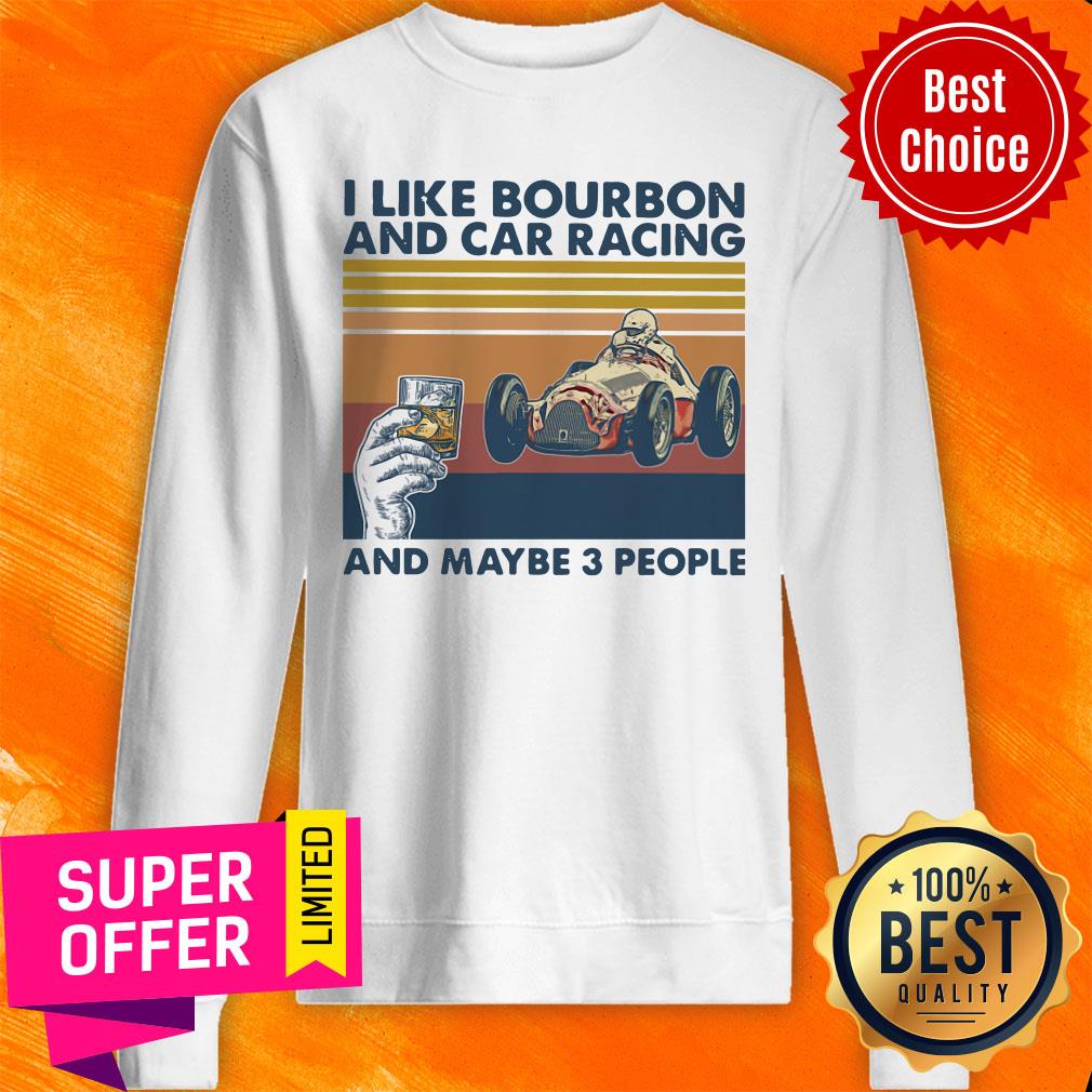 Funny I Like Bourbon And Car Racing And Maybe 3 People Shirt - Image 4