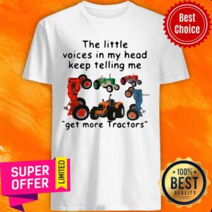 Funny The Little Voices In My Head Keep Telling Me Get More Tractors Shirt