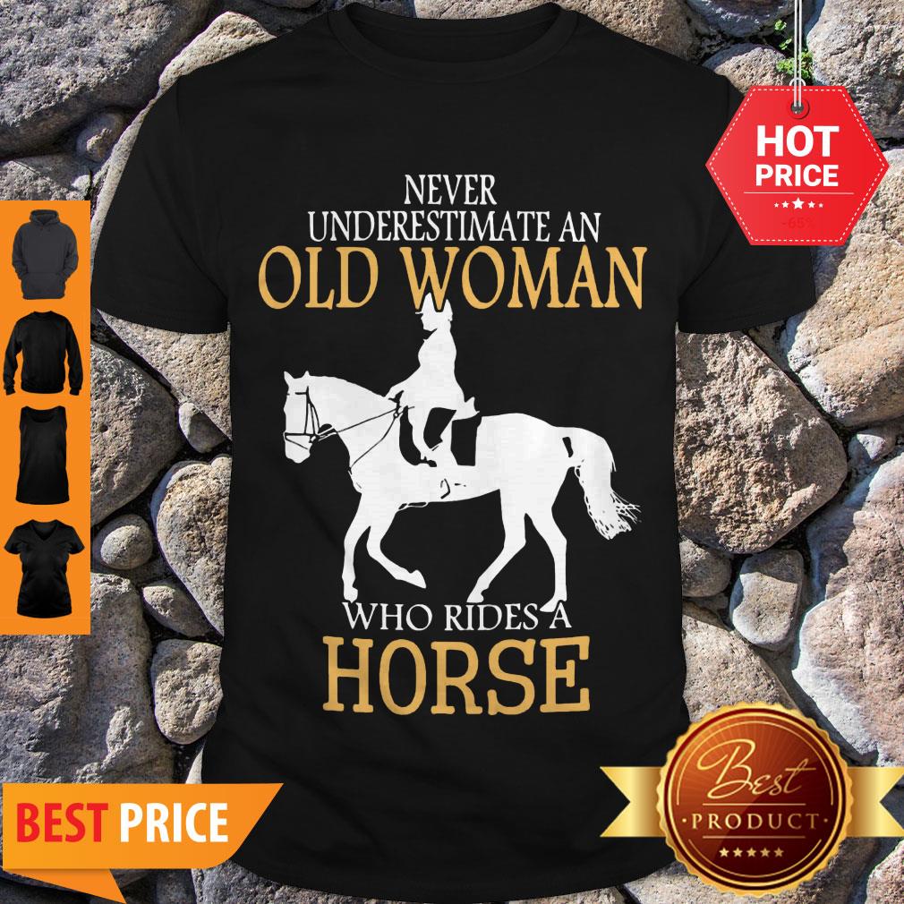 Good Never Underestimate An Old Woman Who Rides A Horse Shirt
